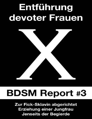 [BDSM Report 03] • Entführung devoter Frauen